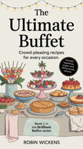 The Ultimate Buffet: Crowd-Pleasing Recipes for Every Occasion - Robs Books