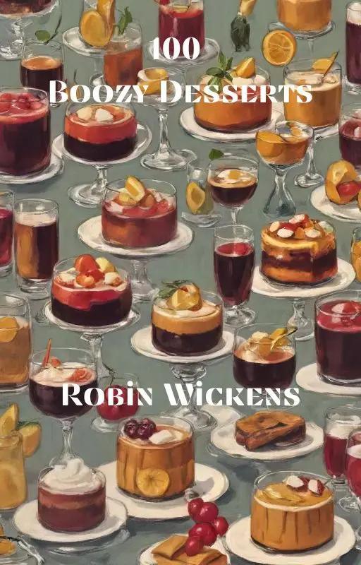 100 Boozy Desserts to Sweeten Your Spirits-Robs Books