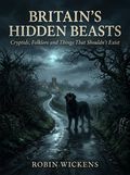 Britain’s Hidden Beasts:: Cryptids, Folklore and Things That Shouldn’t Exist - Robs Books