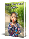 Curious About Round Bubbles - Robs Books
