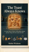 The Toast Always Knows Crumb Strewn History Of Breakfast In Britain - Robs Books