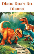 Dinos Don't Do Dishes: Dirty Dishes and Dino Drama - Robs Books