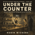 Under the Counter | Britain’s WWII Black Market - Robs Books